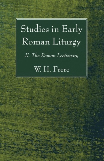 W. H. Frere - Studies in Early Roman Liturgy, E-bok