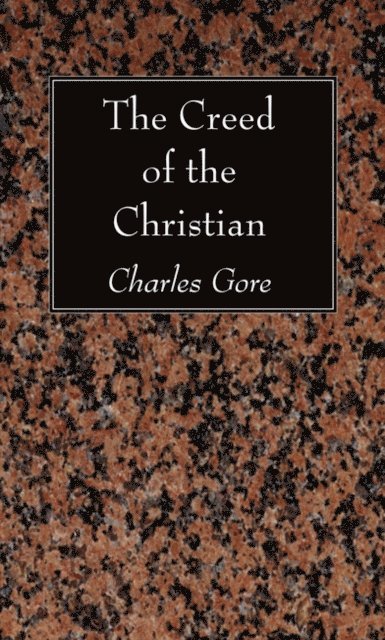 Charles Gore - Creed of the Christian, E-bok