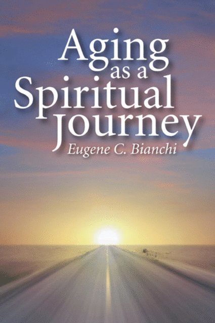 Eugene C. Bianchi - Aging as a Spiritual Journey, E-bok