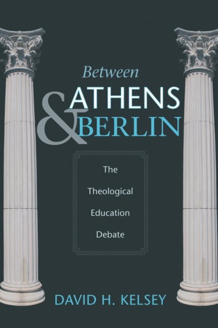 David H. Kelsey - Between Athens and Berlin, E-bok