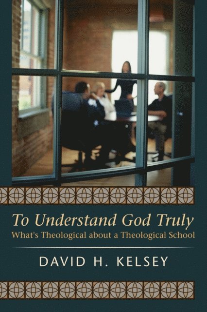 David H. Kelsey - To Understand God Truly, E-bok