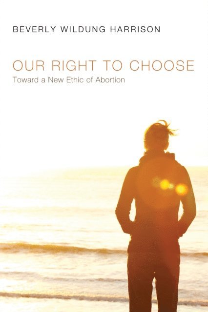 Beverly Wildung Harrison - Our Right to Choose, E-bok