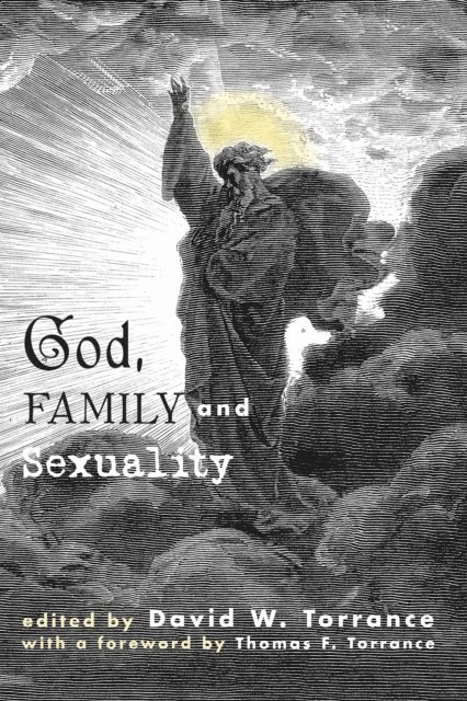 David W. Torrance - God, Family and Sexuality, E-bok
