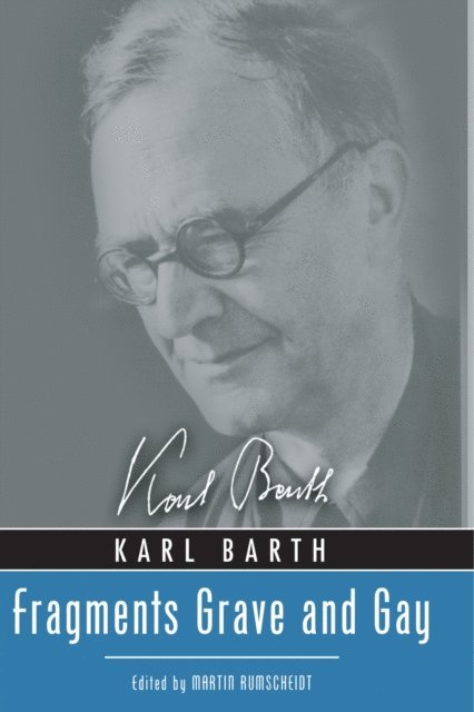 Karl Barth, H. Martin Rumscheidt - Fragments Grave and Gay, E-bok