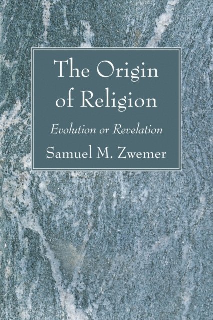 Samuel M. Zwemer - Origin of Religion, E-bok