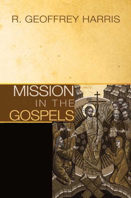 Geoffrey Harris - Mission in the Gospels, E-bok