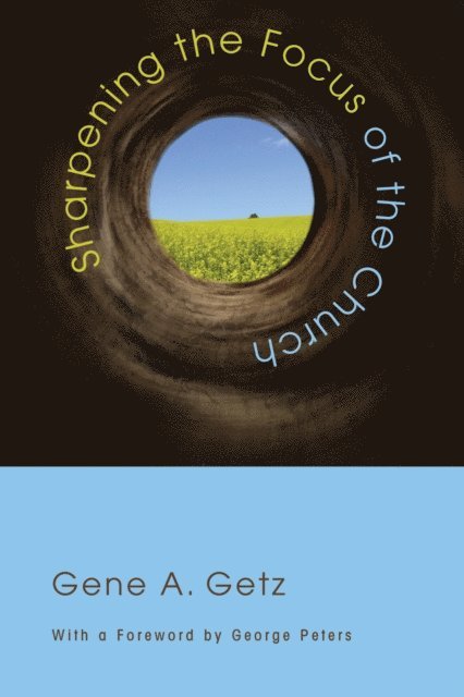 Gene A. Getz - Sharpening the Focus of the Church, E-bok