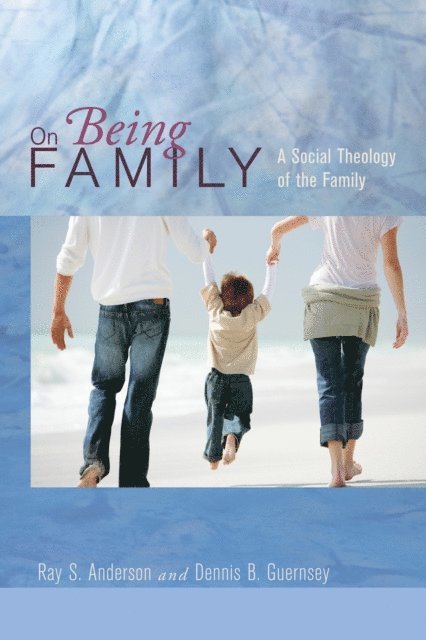Dennis B. Guernsey, Ray S. Anderson - On Being Family, E-bok