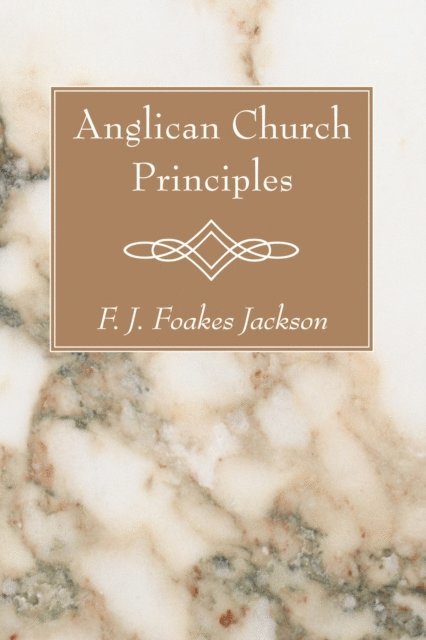 F. J. Foakes Jackson - Anglican Church Principles, E-bok