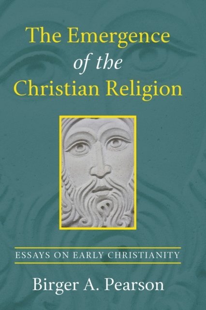Birger A. Pearson - Emergence of the Christian Religion, E-bok