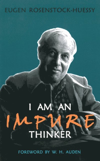 Eugen Rosenstock-Huessy - I am an Impure Thinker, E-bok