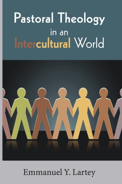 Emmanuel Y. Lartey - Pastoral Theology in an Intercultural World, E-bok