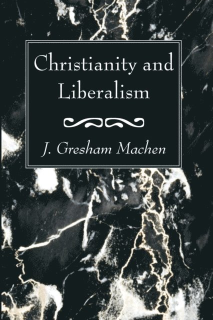 J. Gresham Machen - Christianity and Liberalism, E-bok