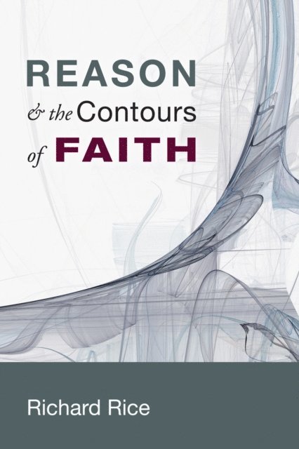 Richard Rice - Reason & the Contours of Faith, E-bok