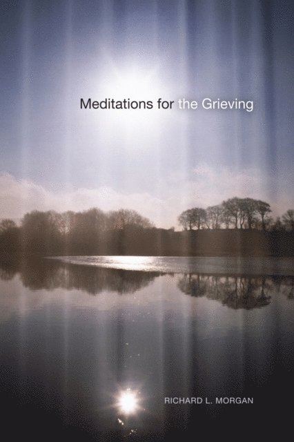 Richard L. Morgan - Meditations for the Grieving, E-bok