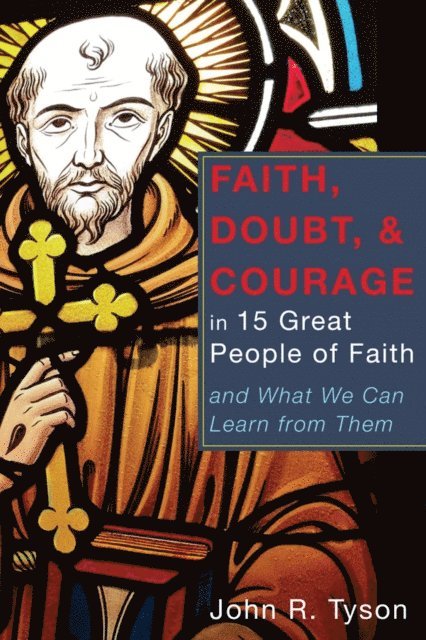 John R. Tyson - Faith, Doubt, and Courage in 15 Great People of Faith, E-bok