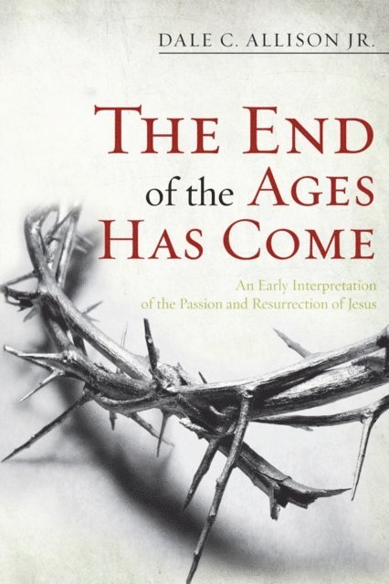 Dale C. Allison Jr. - End of the Ages Has Come, E-bok