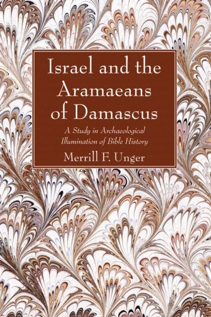Merrill F. Unger - Israel and the Aramaeans of Damascus, E-bok