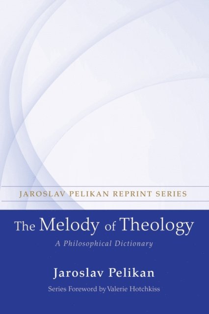 Jaroslav Pelikan - Melody of Theology, E-bok