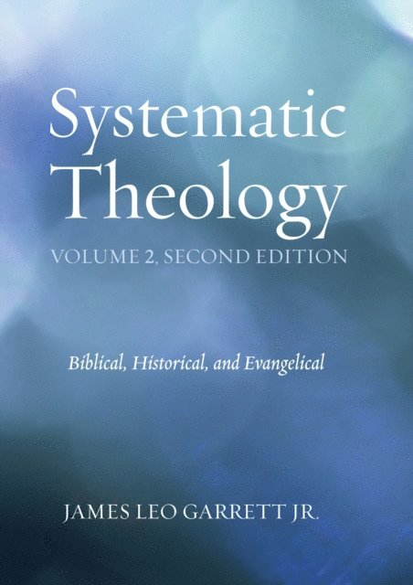 James Leo Garrett Jr. - Systematic Theology, Volume 2, Second Edition, E-bok