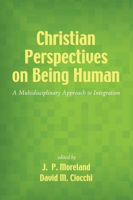 David M. Ciocchi, J. P. Moreland - Christian Perspectives on Being Human, E-bok