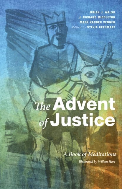 Mark Vander Vennen, J. Richard Middleton, Brian J. Walsh, Sylvia Keesmaat - Advent of Justice, E-bok