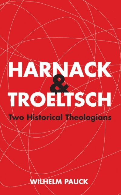 Wilhelm Pauck - Harnack and Troeltsch, E-bok