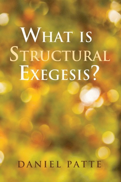 Daniel Patte - What is Structural Exegesis?, E-bok