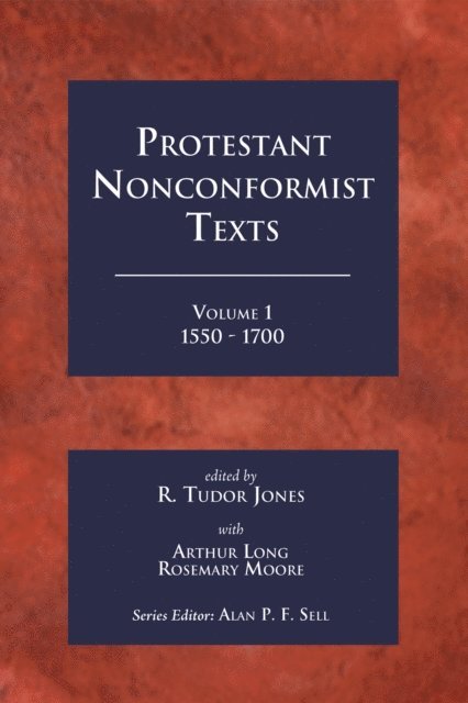 Rosemary Moore, Arthur Long, R. Tudur Jones - Protestant Nonconformist Texts Volume 1, E-bok