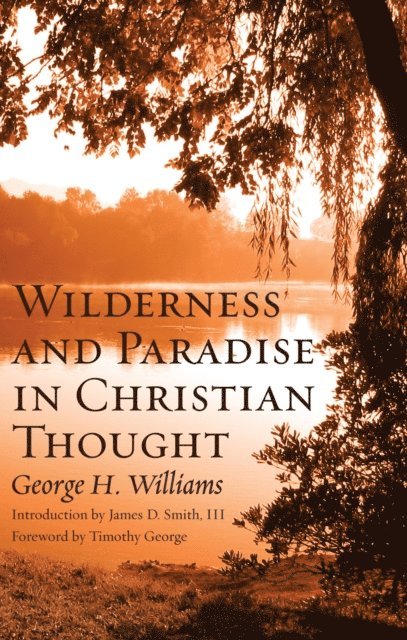 George H. Williams - Wilderness and Paradise in Christian Thought, E-bok