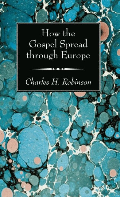 Charles H. Robinson - How the Gospel Spread through Europe, E-bok