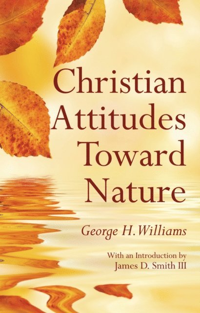 George H. Williams - Christian Attitudes Toward Nature, E-bok