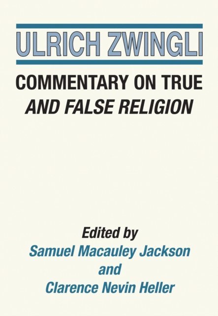 Ulrich Zwingli, Clarence N. Heller, Samuel M. Jackson - Commentary on True and False Religion, E-bok