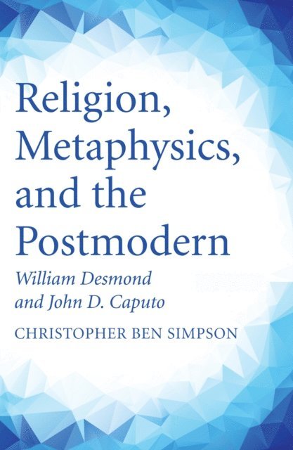 Christopher Ben Simpson - Religion, Metaphysics, and the Postmodern, E-bok