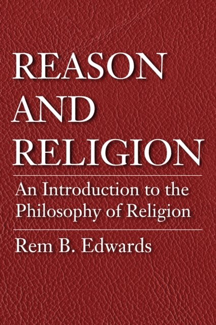 Rem B. Edwards - Reason and Religion, E-bok