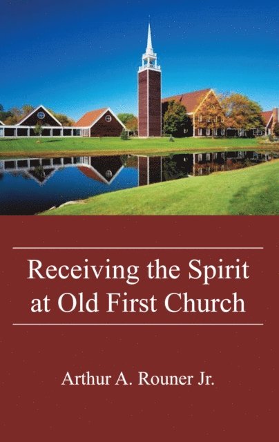Arthur A. Rouner Jr. - Receiving the Spirit at Old First Church, E-bok