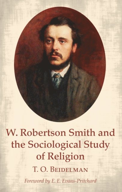 T. O. Beidelman - W. Robertson Smith and the Sociological Study of Religion, E-bok