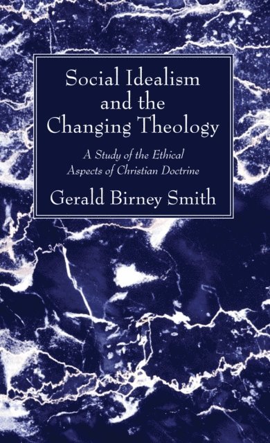 Gerald Birney Smith - Social Idealism and the Changing Theology, E-bok