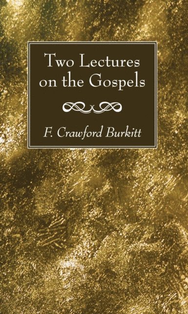 F. Crawford Burkitt - Two Lectures on the Gospels, E-bok