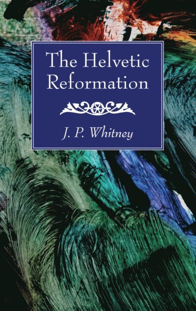J. P. Whitney - Helvetic Reformation, E-bok
