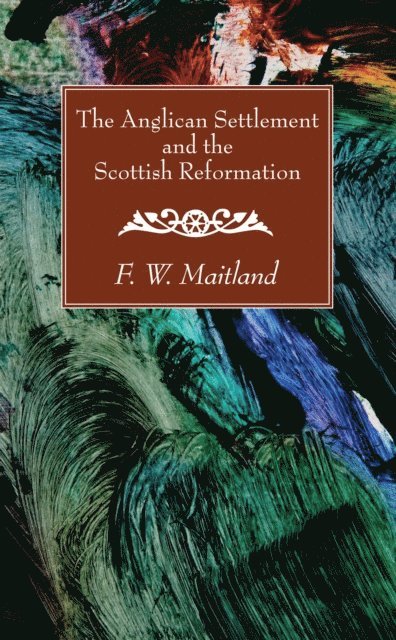 F. W. Maitland - Anglican Settlement and the Scottish Reformation, E-bok