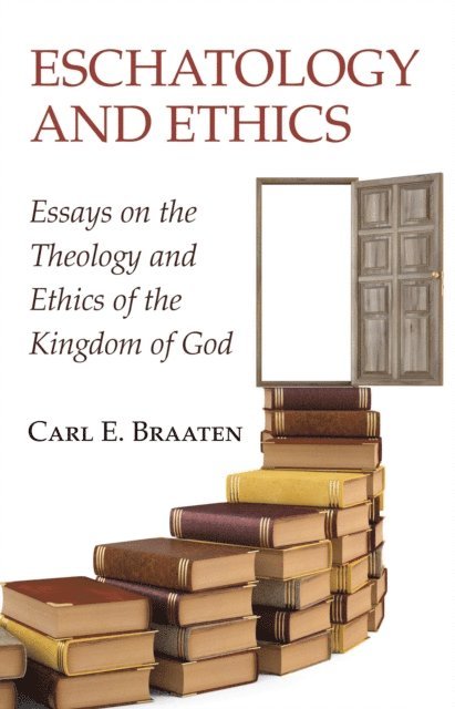 Carl E. Braaten - Eschatology and Ethics, E-bok