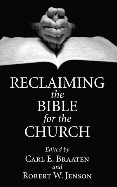 Robert W. Jenson, Carl E. Braaten - Reclaiming the Bible for the Church, E-bok