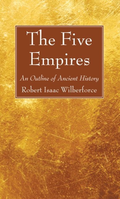Robert Isaac Wilberforce - Five Empires, E-bok