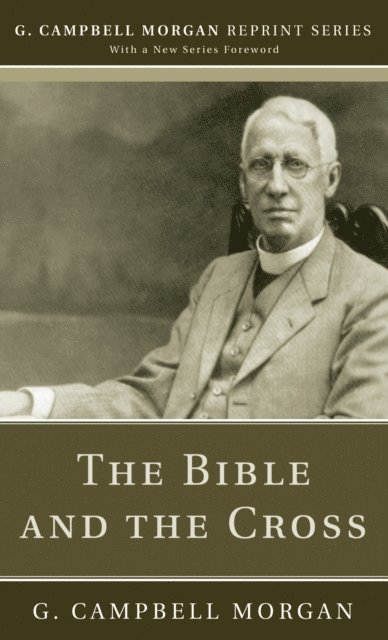 G. Campbell Morgan - Bible and the Cross, E-bok