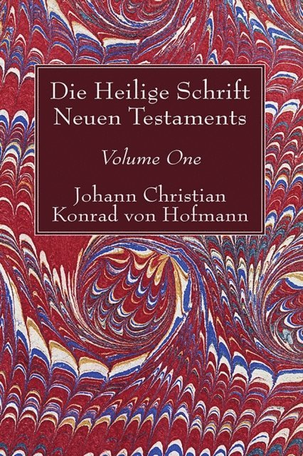Johann Christian Konrad von Hofmann - Die Heilige Schrift Neuen Testaments, Volume One, E-bok