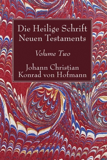 Johann Christian Konrad von Hofmann - Die Heilige Schrift Neuen Testaments, Volume Two, E-bok