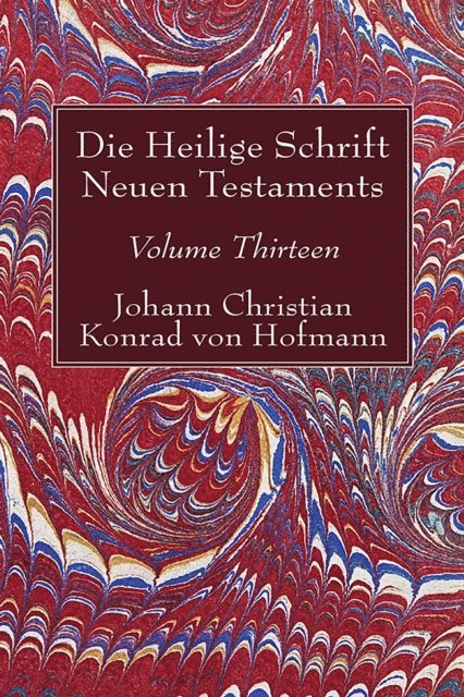 Johann Christian Konrad von Hofmann - Die Heilige Schrift Neuen Testaments, Volume Thirteen, E-bok