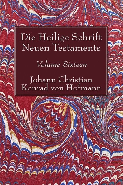 Johann Christian Konrad von Hofmann - Die Heilige Schrift Neuen Testaments, Volume Sixteen, E-bok
