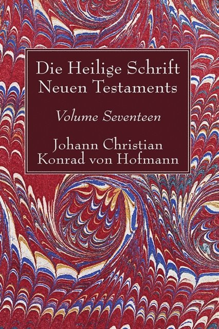 Johann Christian Konrad von Hofmann - Die Heilige Schrift Neuen Testaments, Volume Seventeen, E-bok